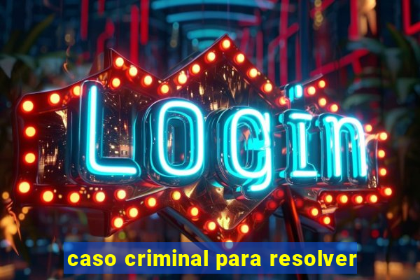 caso criminal para resolver